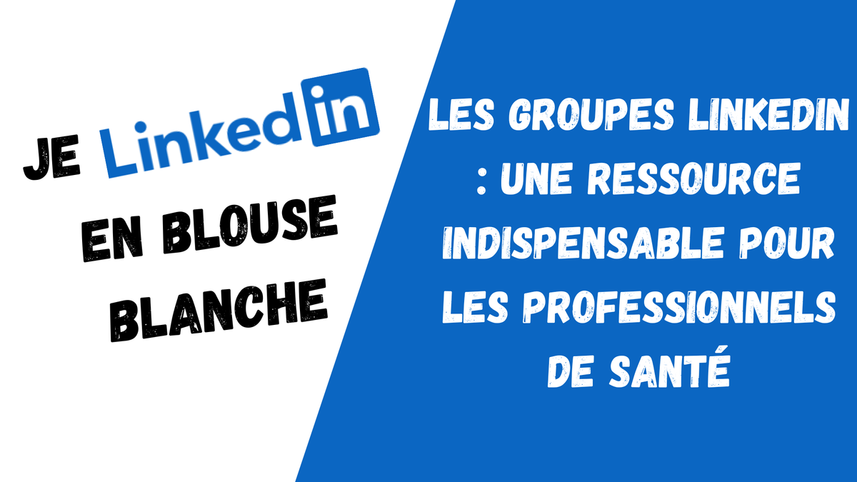 Les Groupes LinkedIn : Une Ressource Indispensable pour les Professionnels de Santé