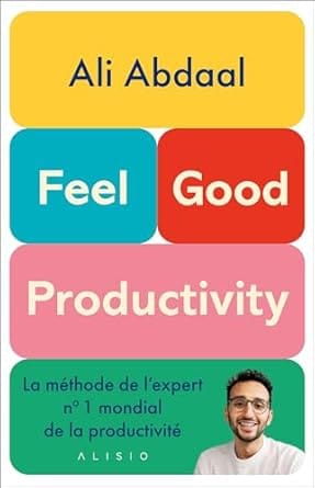 5 raisons de lire absolument Feel Good Productivity d’Ali Abdaal