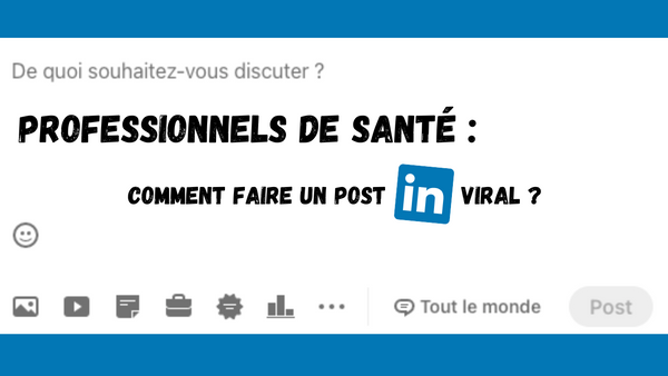 Professionnels de Santé : comment faire un post Linkedin viral ?