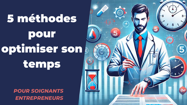 Optimiser son temps quand on est soignant et entrepreneur